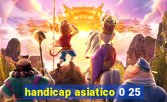 handicap asiatico 0 25